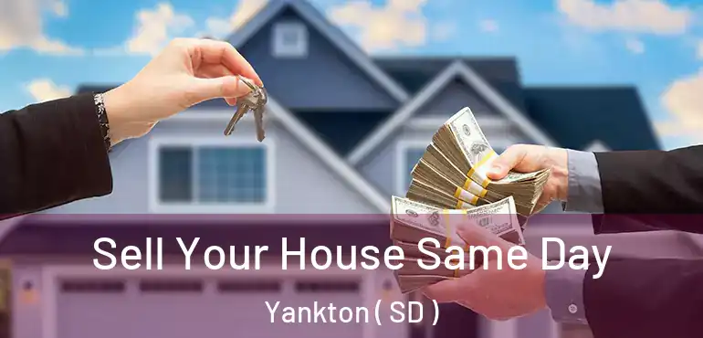  Sell Your House Same Day Yankton ( SD )